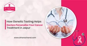 How Genetic Testing Helps Doctors Personalize Your Cancer Treatment in Jaipur